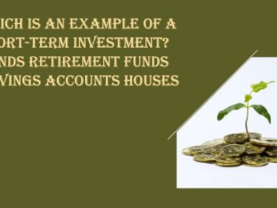 which is an example of a short-term investment bonds retirement funds savings accounts houses